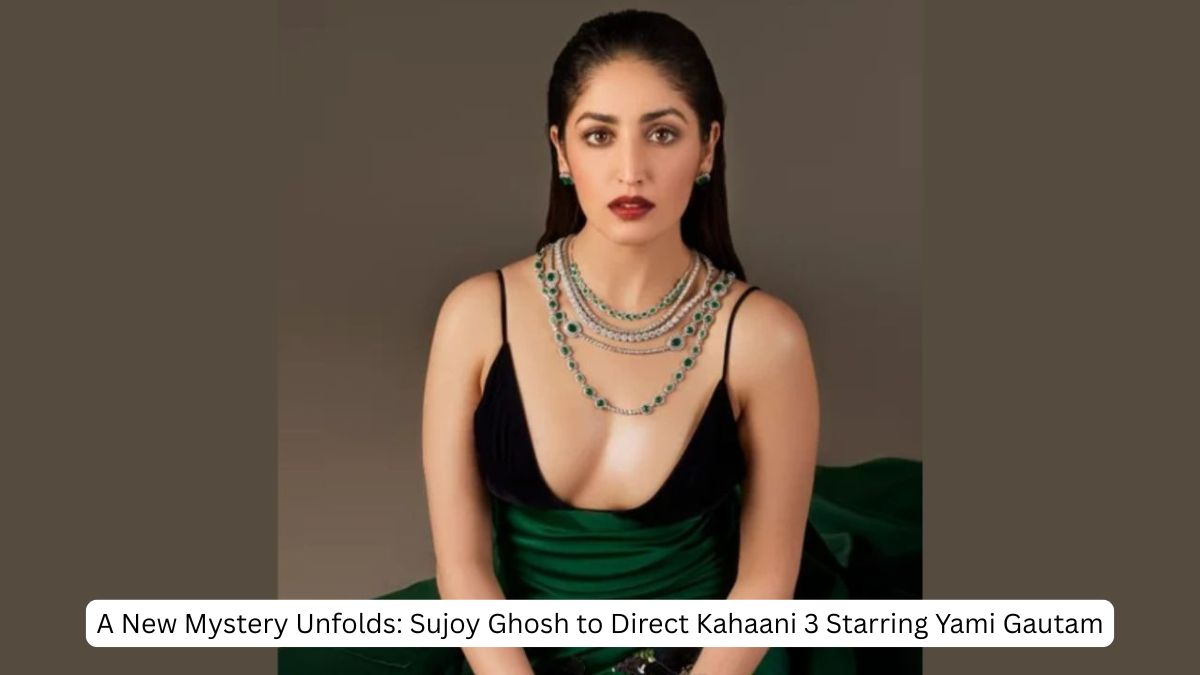 Sujoy Ghosh to direct Kahaani 3 with Yami Gautam
