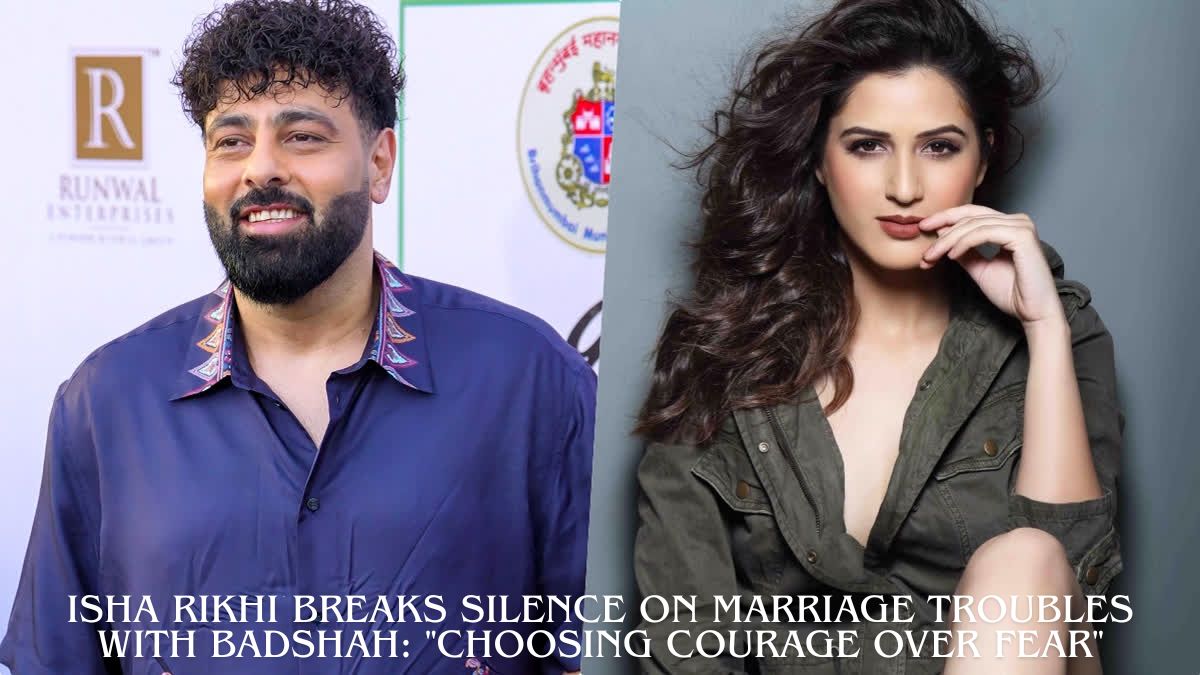 Isha Rikhi Breaks Silence on Marriage Troubles with Badshah Choosing Courage Over Fear