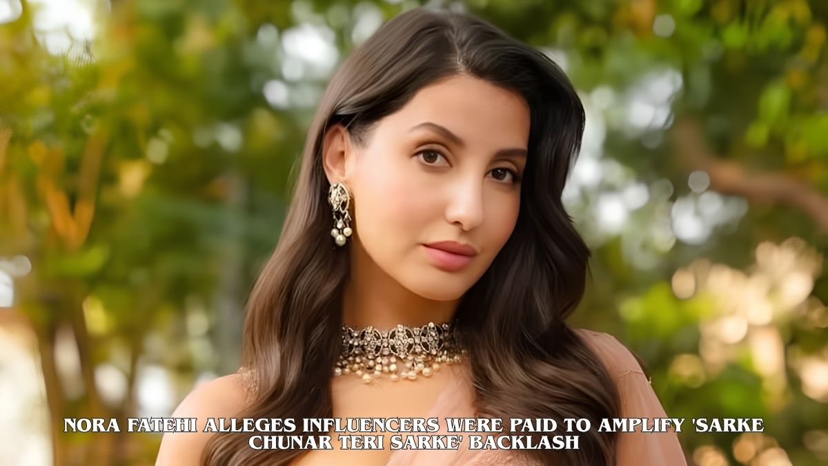 Nora Fatehi Alleges Influencers Were Paid to Amplify 'Sarke Chunar Teri Sarke' Backlash