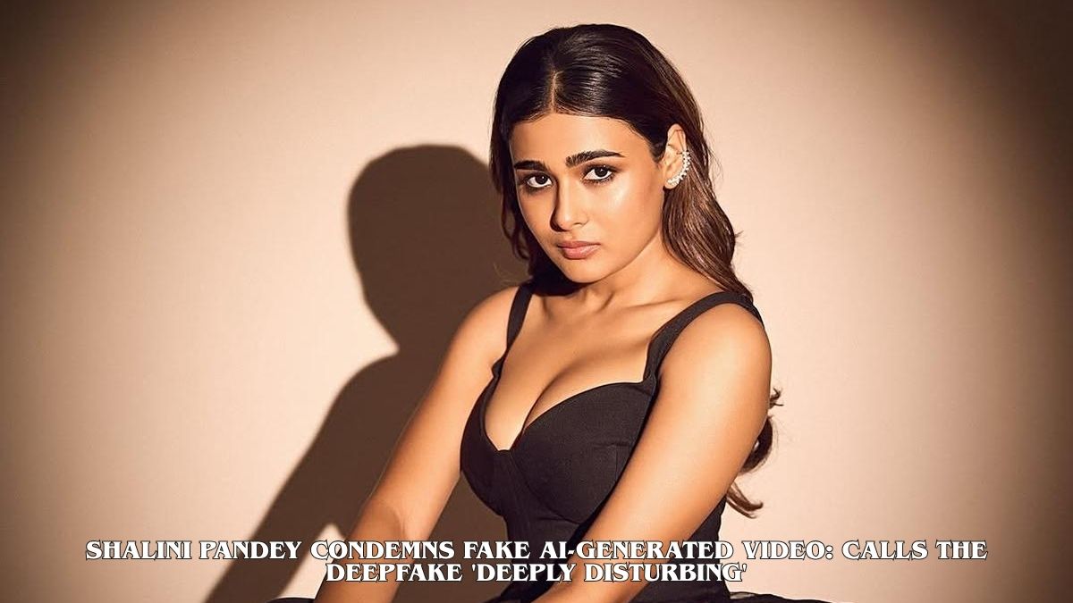 Shalini Pandey condemns fake AI-generated video