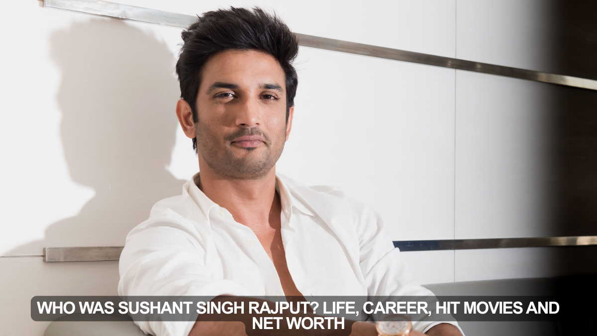 Who Was Sushant Singh Rajput? Life, Career, Hit Movies and Net Worth